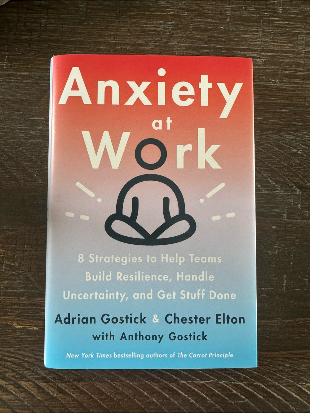 Anxiety at Work by Adrian Gostick & Chester Elton